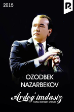 Ozodbek Nazarbekov - Ardog'imdasiz nomli konsert dasturi 2015