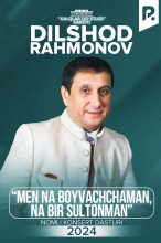 Dilshod Rahmonov - Men na boyvachchaman, na bir sultonman nomli konsert dasturi